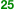 25