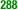 288