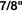 7/8"